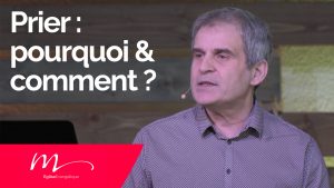 Lire la suite à propos de l’article Prier : Pourquoi & Comment ? – Pasteur Jean-Pierre Civelli – Eglise M Valence